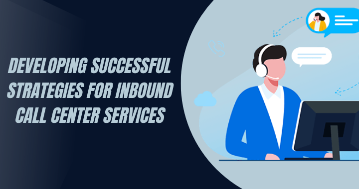 Developing Successful Strategies for Inbound Call Center Services